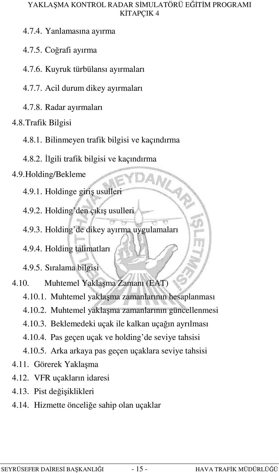 Holding de dikey ayırma uygulamaları 4.9.4. Holding talimatları 4.9.5. Sıralama bilgisi 4.10. Muhtemel Yaklaşma Zamanı (EAT) 4.10.1. Muhtemel yaklaşma zamanlarının hesaplanması 4.10.2.