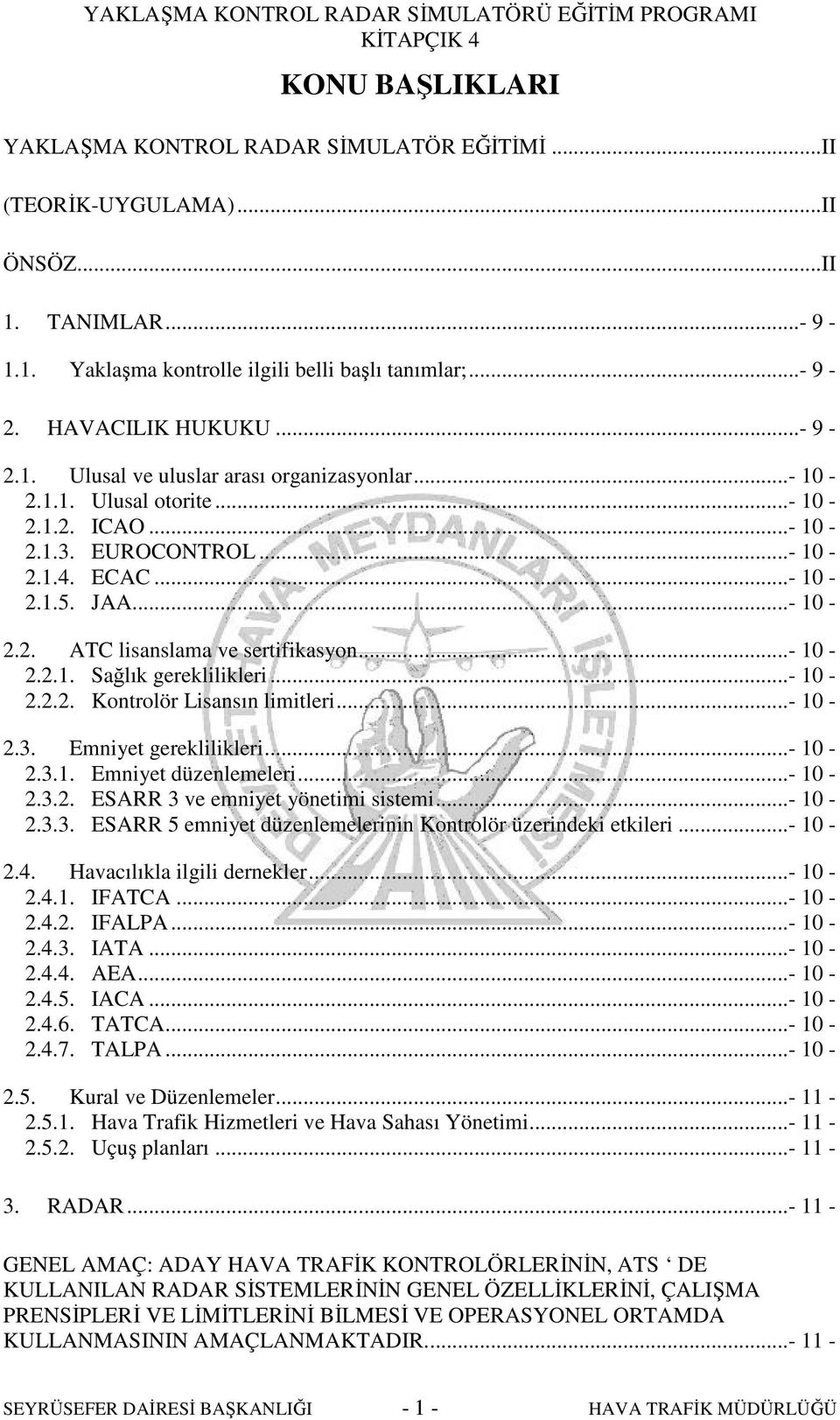 ..- 10-2.3. Emniyet gereklilikleri...- 10-2.3.1. Emniyet düzenlemeleri...- 10-2.3.2. ESARR 3 ve emniyet yönetimi sistemi...- 10-2.3.3. ESARR 5 emniyet düzenlemelerinin Kontrolör üzerindeki etkileri.