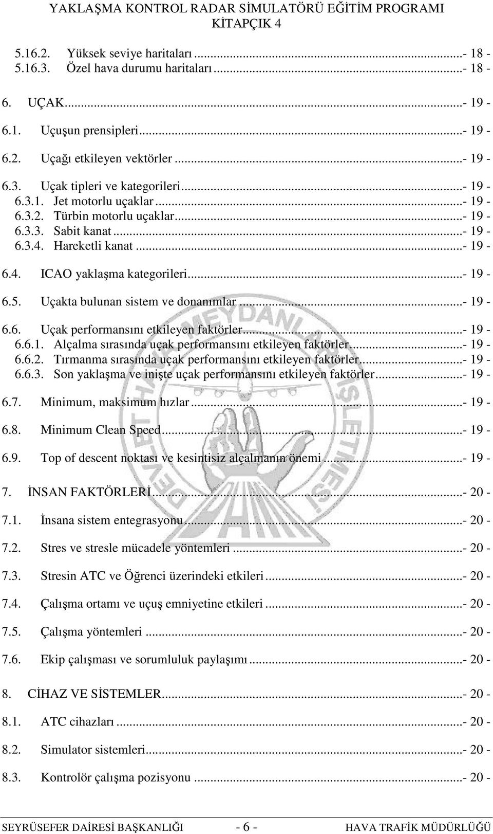 Uçakta bulunan sistem ve donanımlar...- 19-6.6. Uçak performansını etkileyen faktörler...- 19-6.6.1. Alçalma sırasında uçak performansını etkileyen faktörler...- 19-6.6.2.