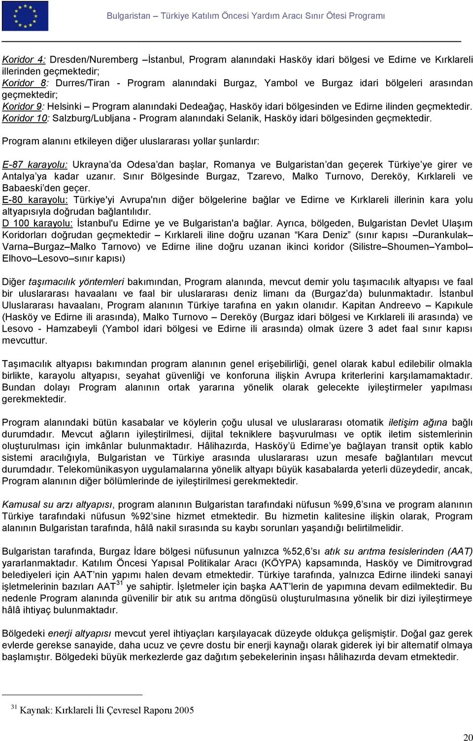 Koridor 10: Salzburg/Lubljana - Program alanındaki Selanik, Hasköy idari bölgesinden geçmektedir.