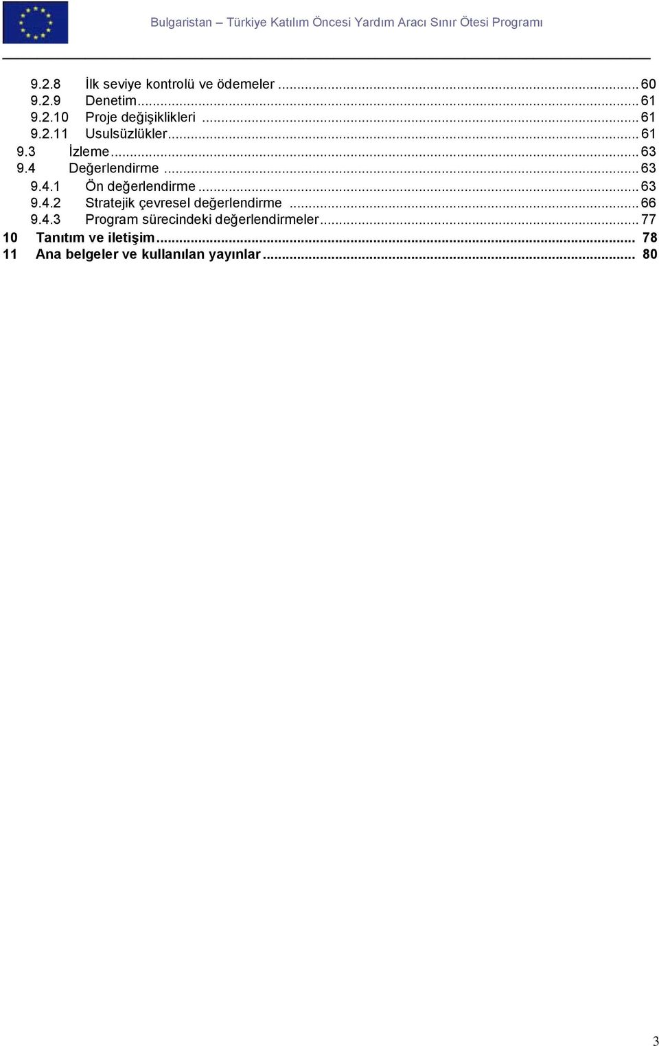 .. 63 9.4.2 Stratejik çevresel değerlendirme... 66 9.4.3 Program sürecindeki değerlendirmeler.