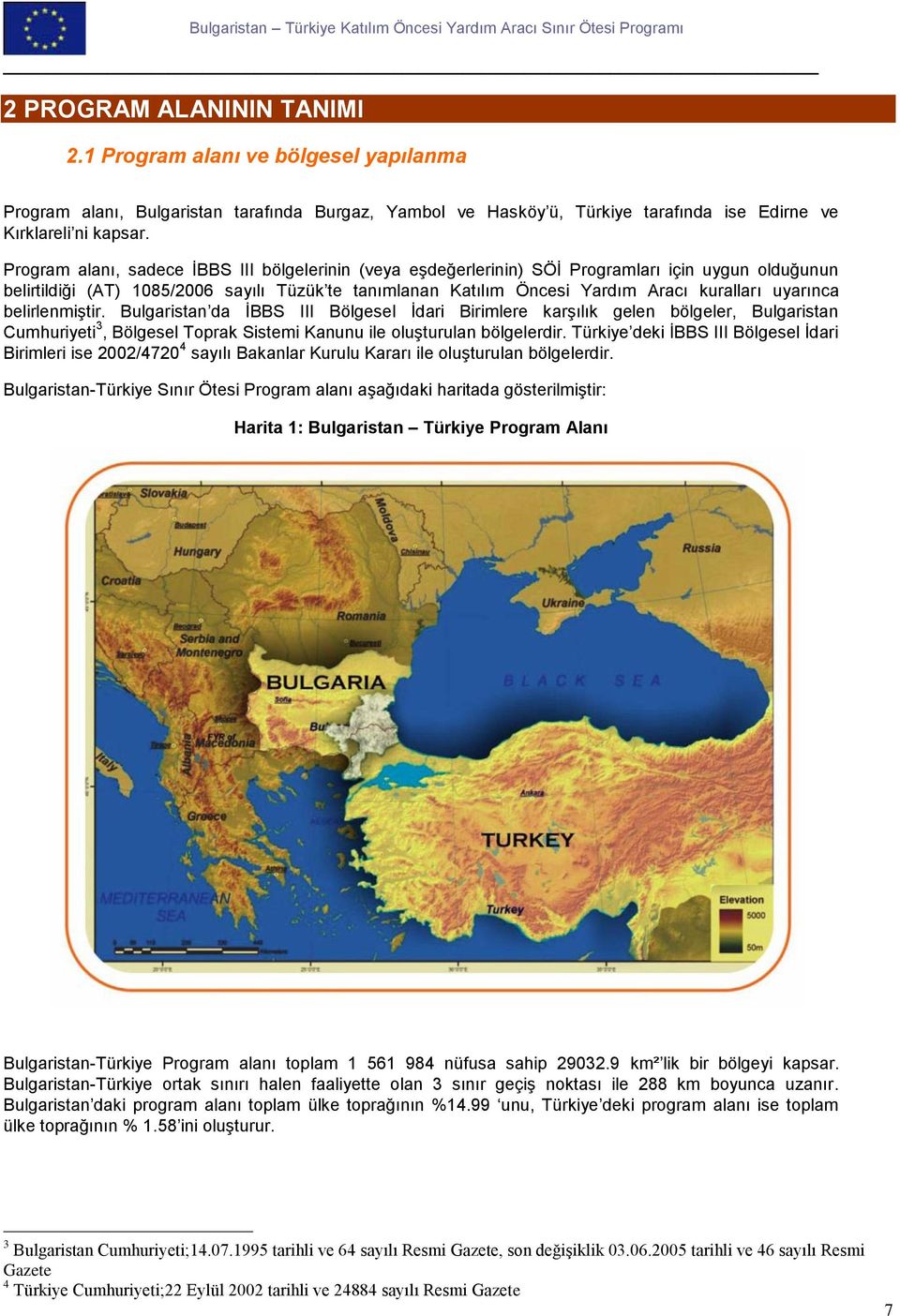 uyarınca belirlenmiştir. Bulgaristan da İBBS III Bölgesel İdari Birimlere karşılık gelen bölgeler, Bulgaristan Cumhuriyeti 3, Bölgesel Toprak Sistemi Kanunu ile oluşturulan bölgelerdir.