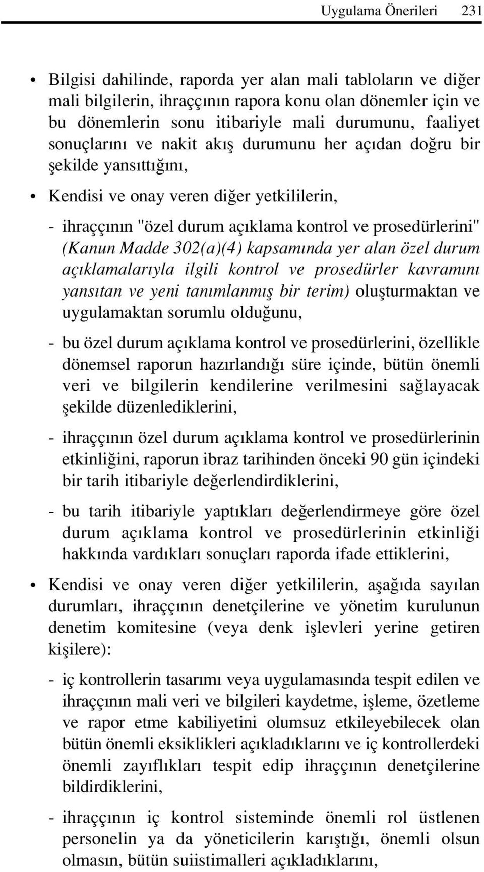 302(a)(4) kapsam nda yer alan özel durum aç klamalar yla ilgili kontrol ve prosedürler kavram n yans tan ve yeni tan mlanm fl bir terim) oluflturmaktan ve uygulamaktan sorumlu oldu unu, - bu özel