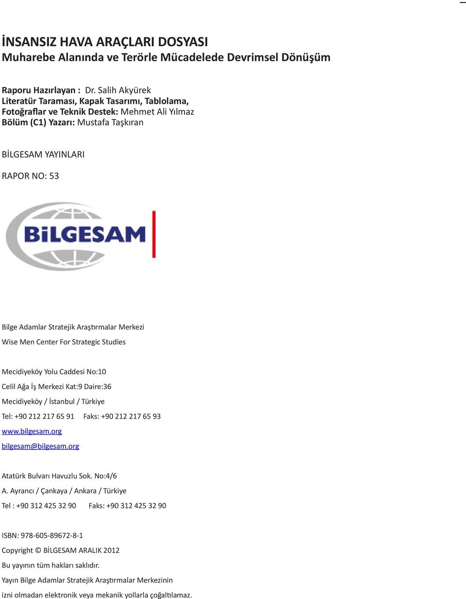 Stratejik Araştırmalar Merkezi Wise Men Center For Strategic Studies Mecidiyeköy Yolu Caddesi No:10 Celil Ağa İş Merkezi Kat:9 Daire:36 Mecidiyeköy / İstanbul / Türkiye Tel: +90 212 217 65 91 Faks: