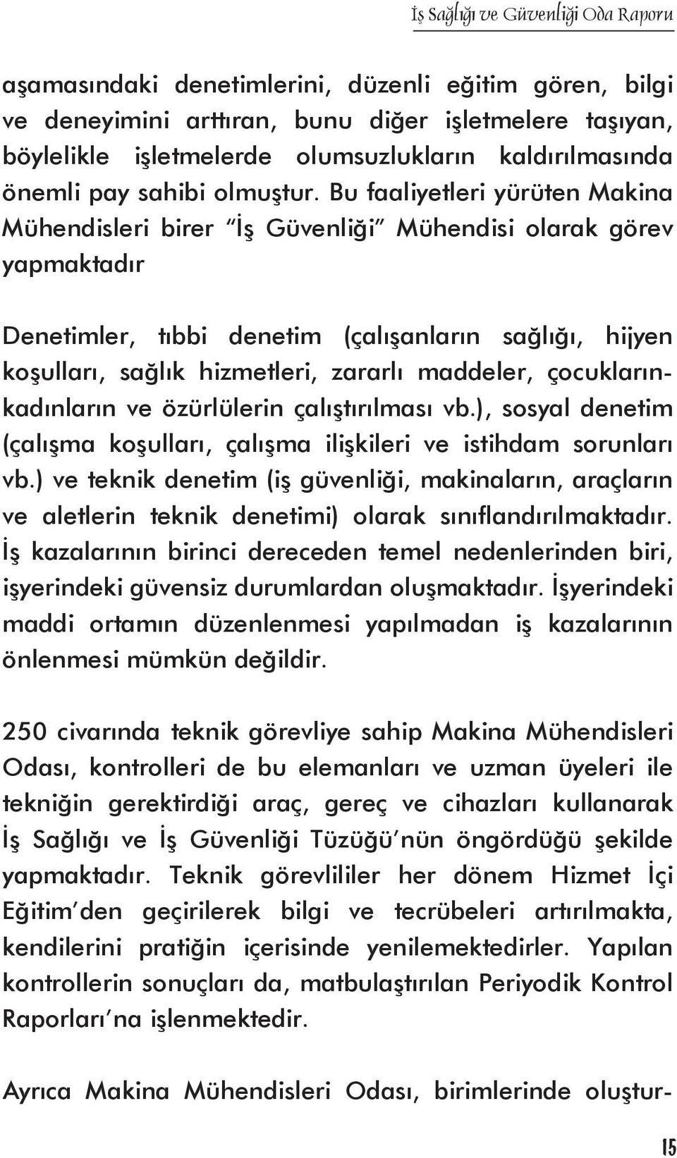 maddeler, çocuklarınkadınların ve özürlülerin çalıştırılması vb.), sosyal denetim (çalışma koşulları, çalışma ilişkileri ve istihdam sorunları vb.