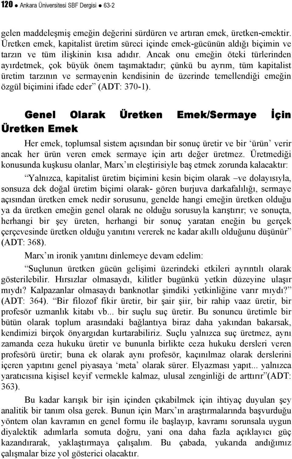 Ancak onu emeğin öteki türlerinden ayırdetmek, çok büyük önem taşımaktadır; çünkü bu ayrım, tüm kapitalist üretim tarzının ve sermayenin kendisinin de üzerinde temellendiği emeğin özgül biçimini