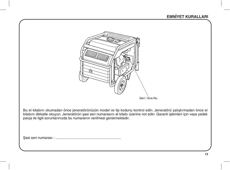 Jeneratörü çalýþtýrmadan önce el kitabýný dikkatle okuyun.