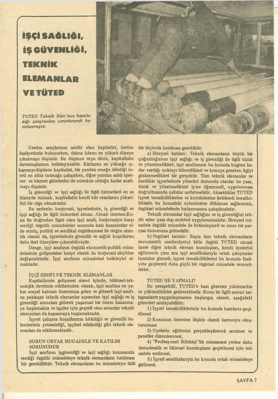 Kârlarını en yükseğe çıkarmayı düşünen kapitalist, bir yandan emeğe ödediği ücreti en altta tutmağa çalışırken, diğer yandan sabit işletme ve hizmet giderlerini de mümkün olduğu kadar azaltmayı