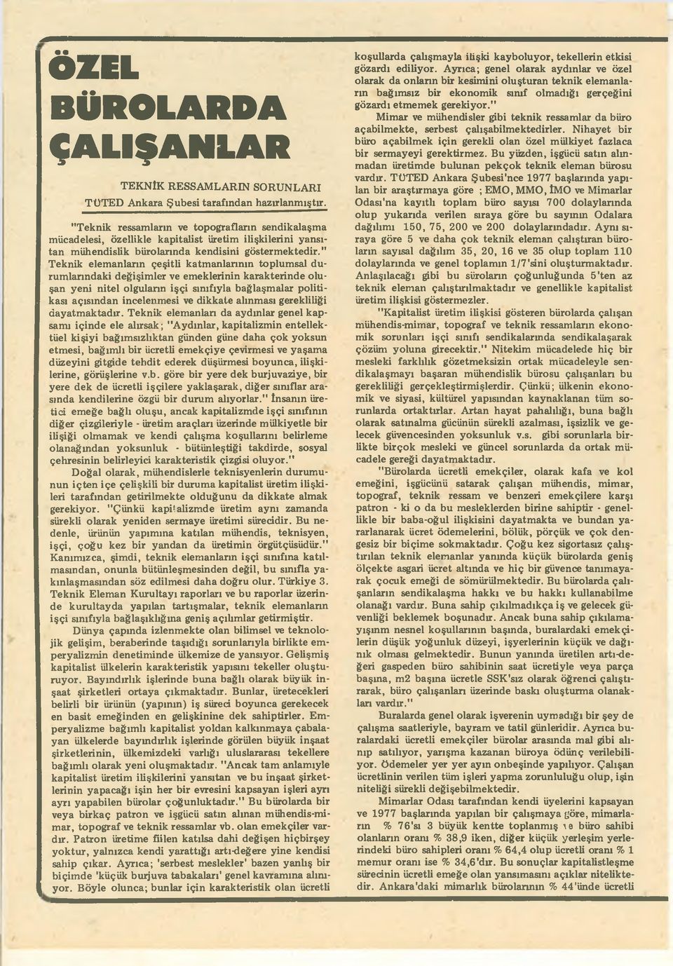 " Teknik elemanların çeşitli katmanlarının toplumsal durumlarındaki değişimler ve emeklerinin karakterinde oluşan yeni nitel olguların işçi sınıfıyla bağlaşmalar politikası açısından incelenmesi ve