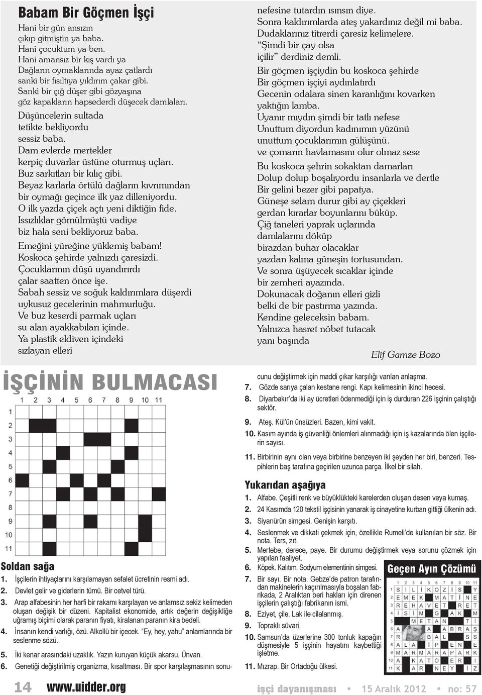 Buz sarkıtları bir kılıç gibi. Beyaz karlarla örtülü dağların kıvrımından bir oymağı geçince ilk yaz dilleniyordu. O ilk yazda çiçek açtı yeni diktiğin fide.