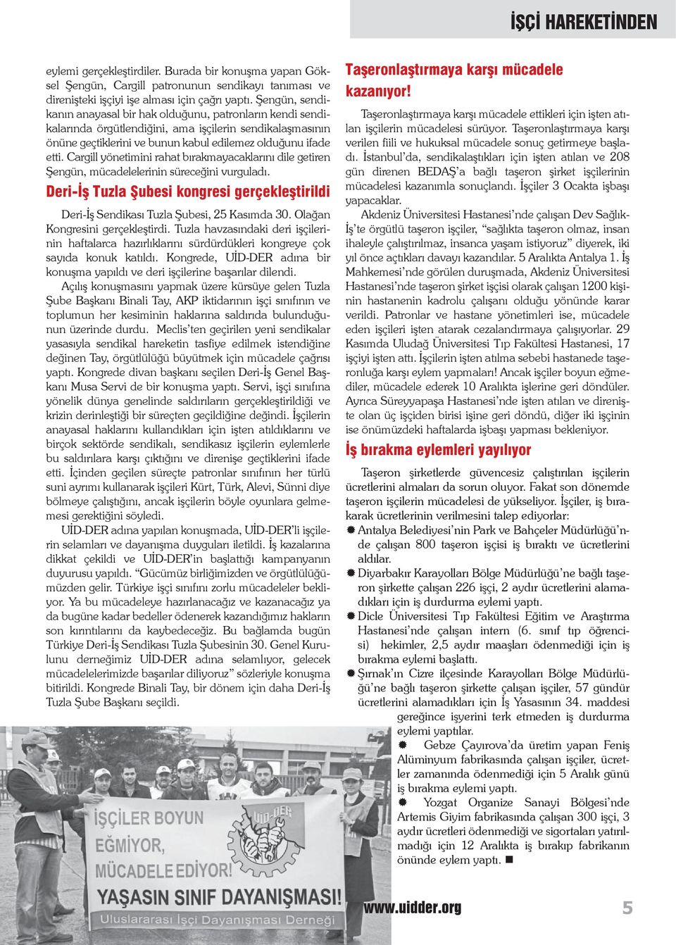 Cargill yönetimini rahat bır akmayacaklarını dile getiren Şengün, mücadelelerinin süreceğini vurguladı. Deri-İş Tuzla Şubesi kongresi gerçekleştirildi Deri-İş Sendikası Tuzla Şubesi, 25 Kasımda 30.