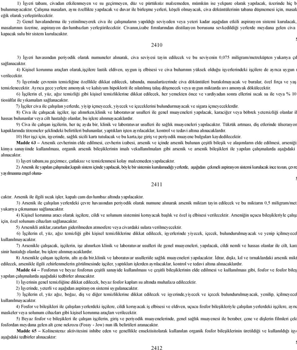 2) Genel havalandırma ile yetinilmeyerek civa ile çalışmaların yapıldığı seviyeden veya yeteri kadar aşağıdan etkili aspirasyon sistemi kurulacak, masalarının üzerine, aspirasyon davlumbazları