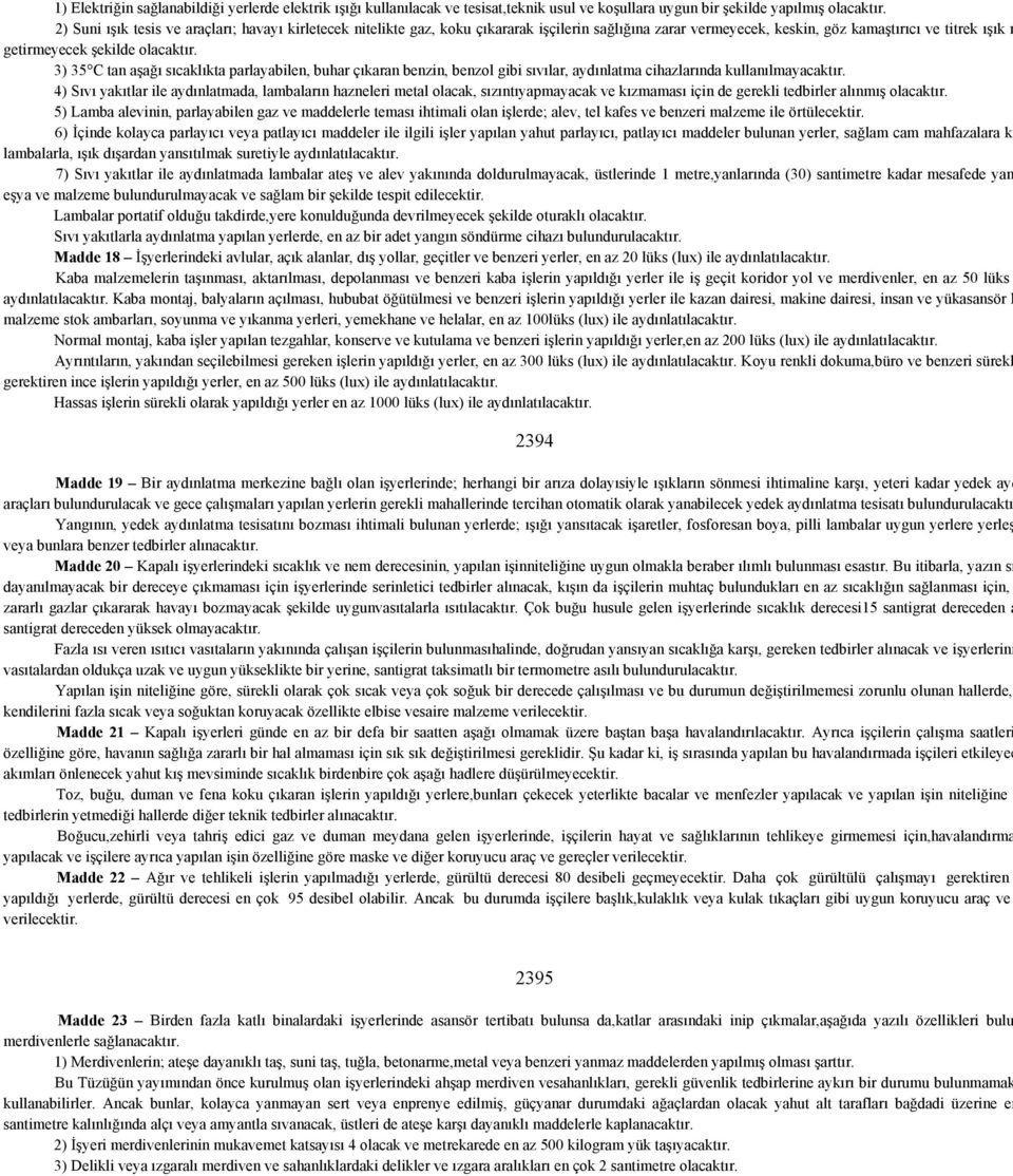 3) 35 C tan aşağı sıcaklıkta parlayabilen, buhar çıkaran benzin, benzol gibi sıvılar, aydınlatma cihazlarında kullanılmayacaktır.