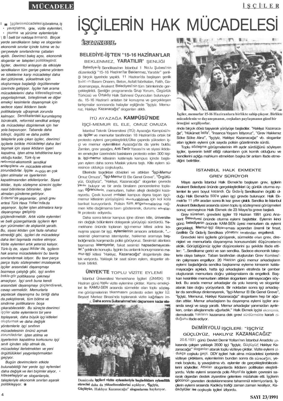 İşçiler, devrimci anlayışın da etkisiyle sendikaların tüm geriye çekme yöntem ve isteklerine karşı mücadeleyi daha ileri götürerek, yükseltmek için oluşturmaya başladığı örgütlenmeler üzerinde