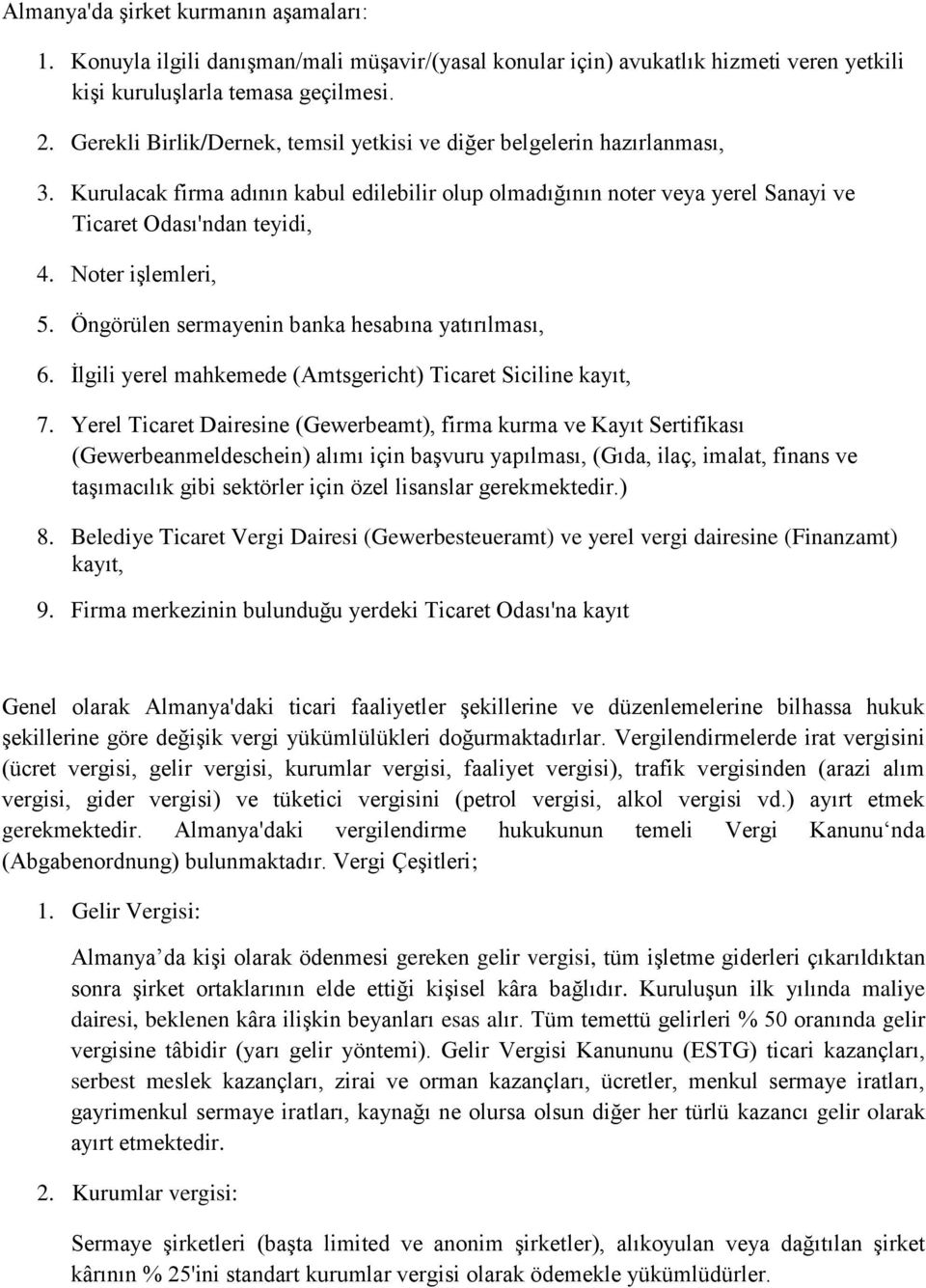 Noter işlemleri, 5. Öngörülen sermayenin banka hesabına yatırılması, 6. İlgili yerel mahkemede (Amtsgericht) Ticaret Siciline kayıt, 7.