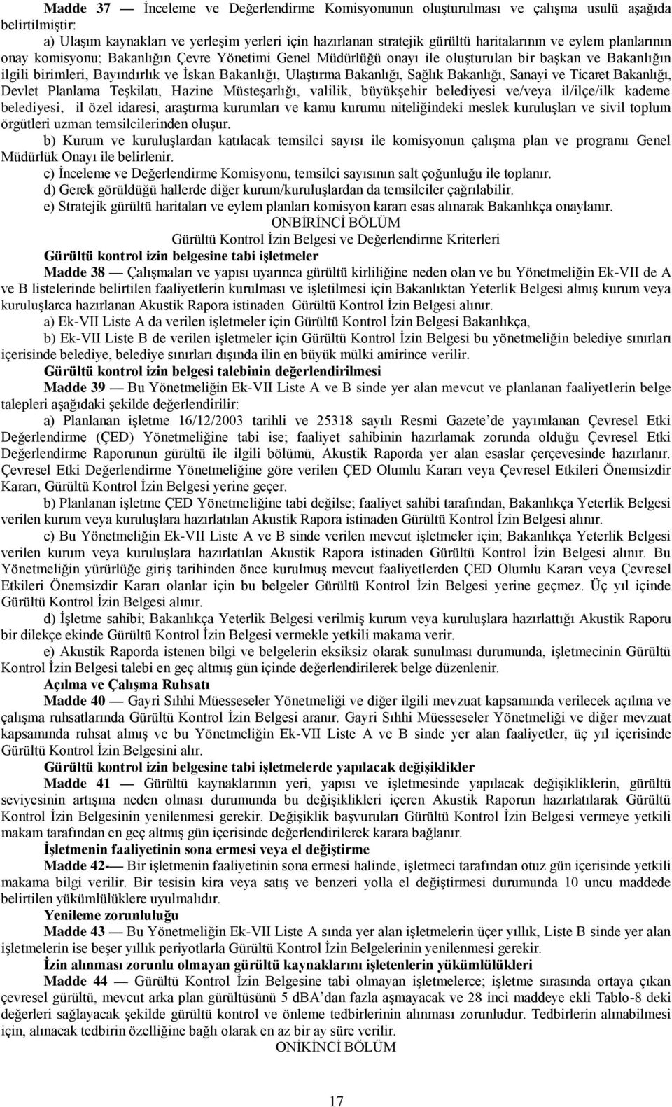 Sağlık Bakanlığı, Sanayi ve Ticaret Bakanlığı, Devlet Planlama Teşkilatı, Hazine Müsteşarlığı, valilik, büyükşehir belediyesi ve/veya il/ilçe/ilk kademe belediyesi, il özel idaresi, araştırma