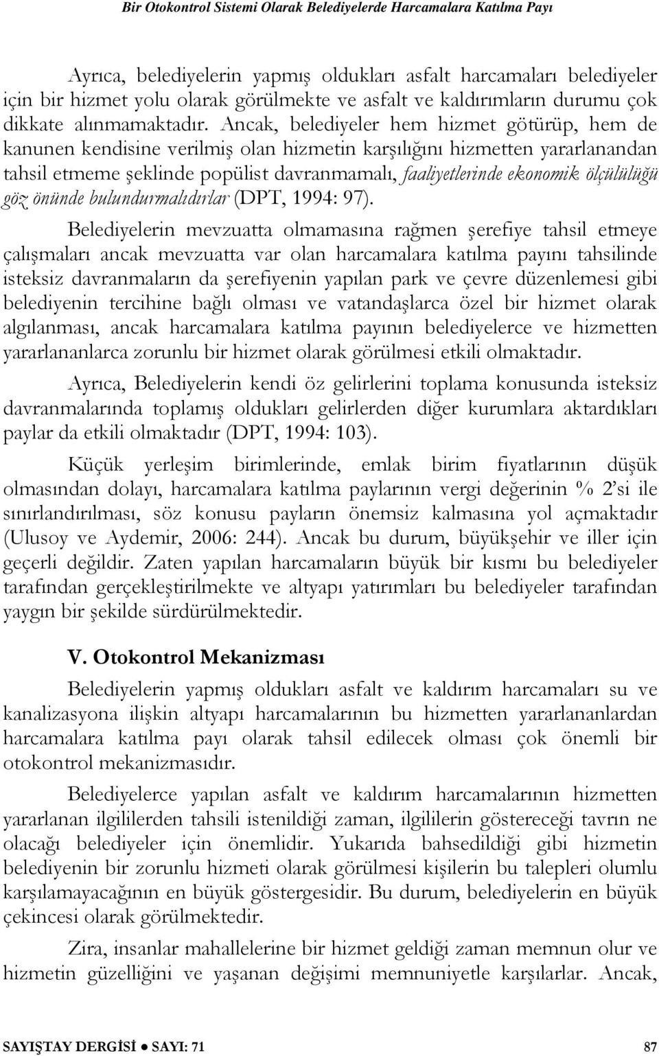 ölçülülüğü göz önünde bulundurmalıdırlar (DPT, 1994: 97).