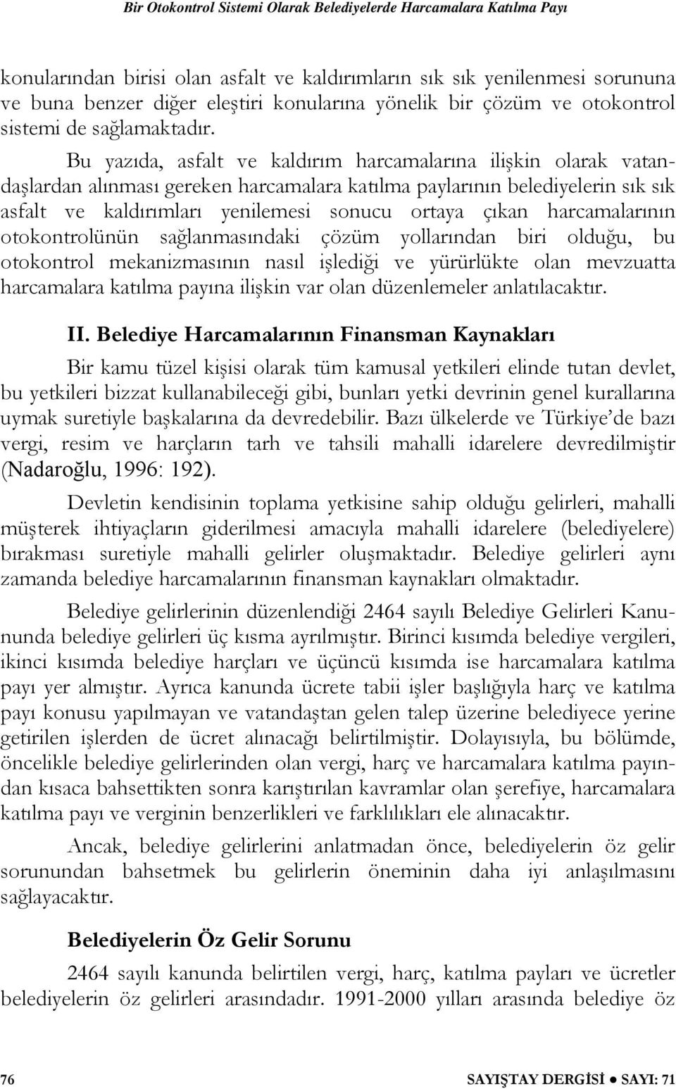 harcamalarının otokontrolünün sağlanmasındaki çözüm yollarından biri olduğu, bu otokontrol mekanizmasının nasıl işlediği ve yürürlükte olan mevzuatta harcamalara katılma payına ilişkin var olan