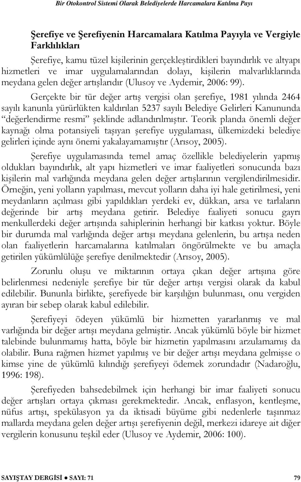 Gerçekte bir tür değer artış vergisi olan şerefiye, 1981 yılında 2464 sayılı kanunla yürürlükten kaldırılan 5237 sayılı Belediye Gelirleri Kanununda değerlendirme resmi şeklinde adlandırılmıştır.