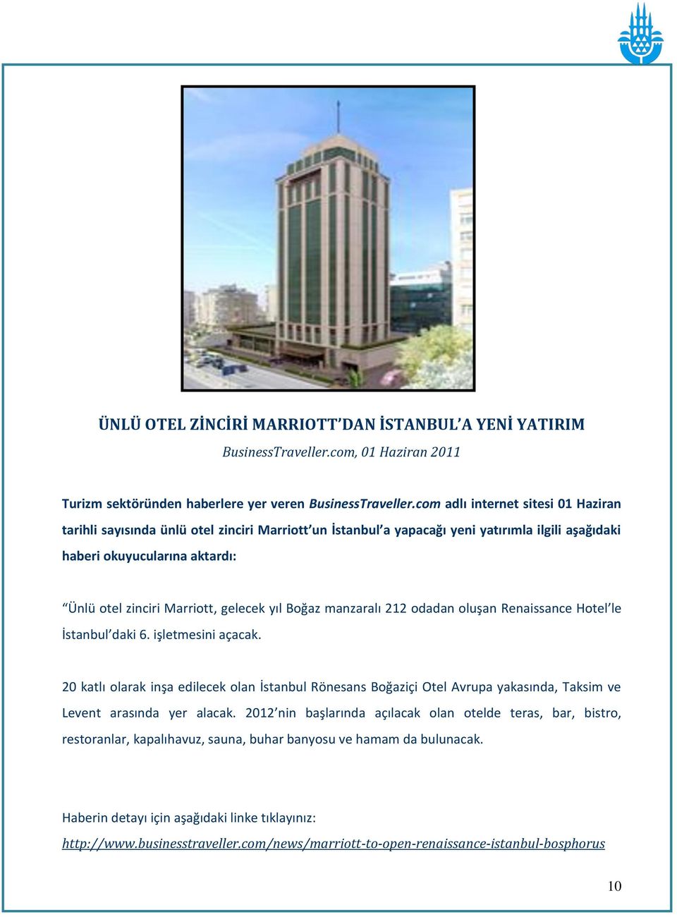 gelecek yıl Boğaz manzaralı 212 odadan oluşan Renaissance Hotel le İstanbul daki 6. işletmesini açacak.