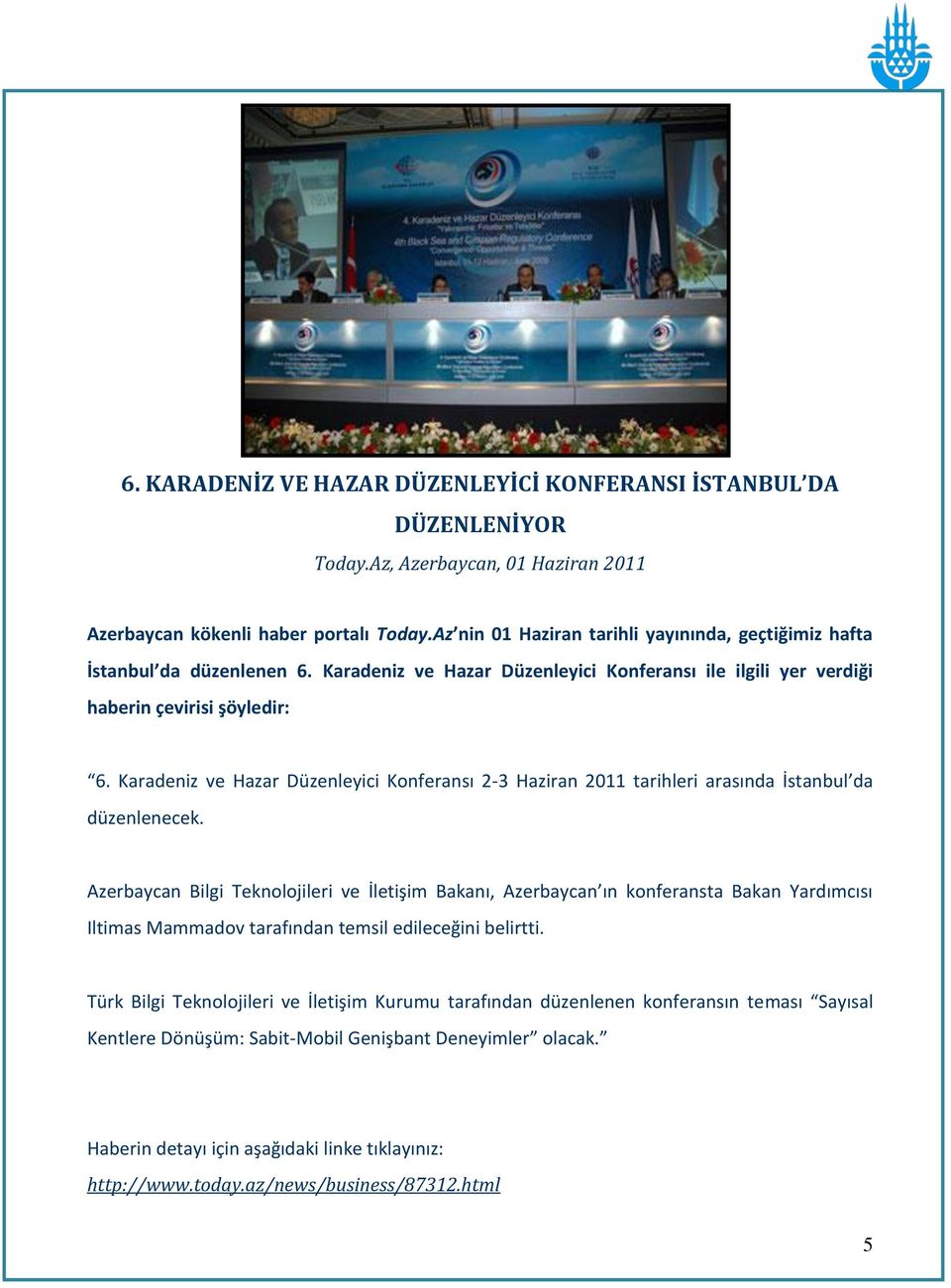 Karadeniz ve Hazar Düzenleyici Konferansı 2-3 Haziran 2011 tarihleri arasında İstanbul da düzenlenecek.