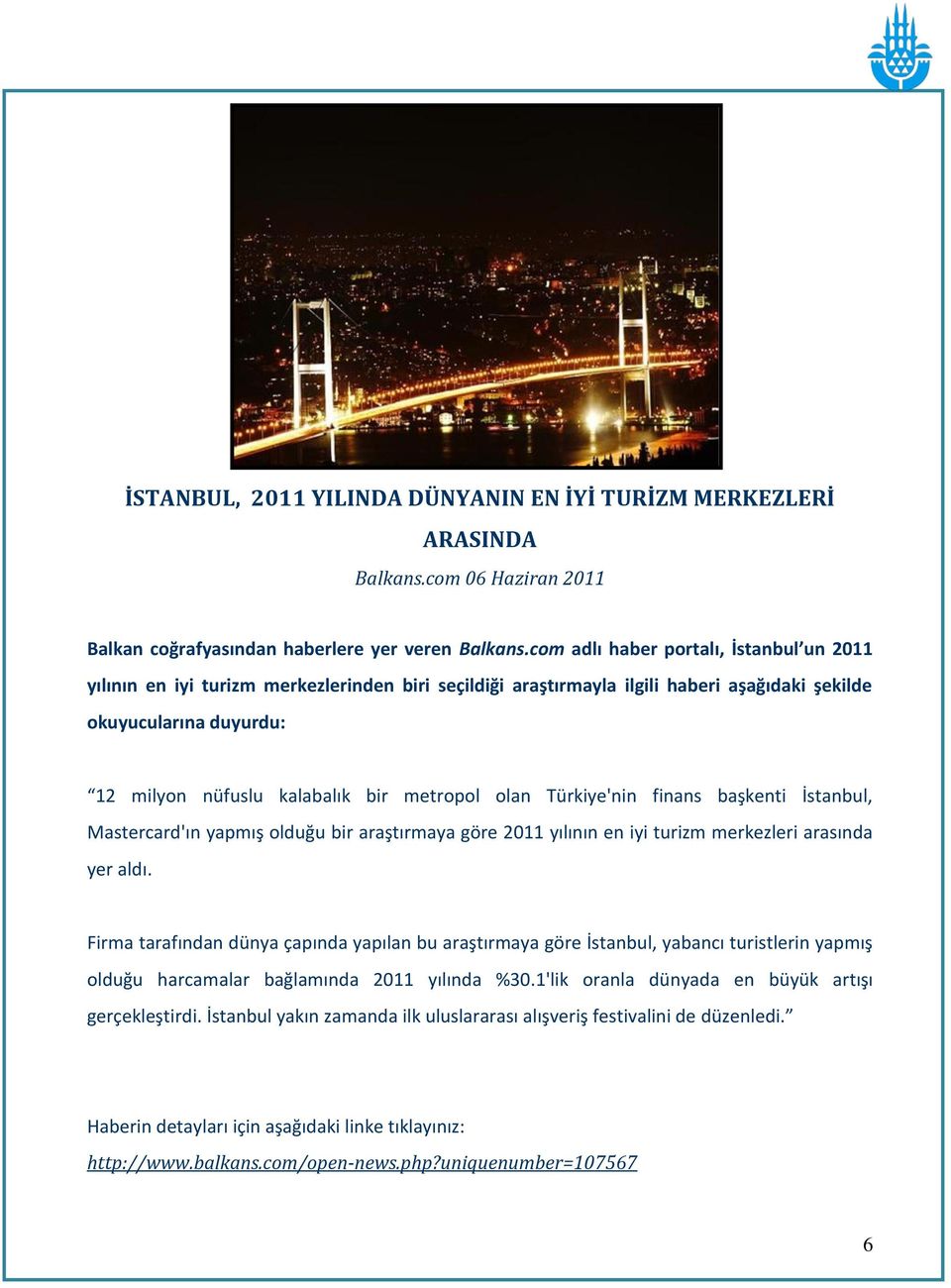 metropol olan Türkiye'nin finans başkenti İstanbul, Mastercard'ın yapmış olduğu bir araştırmaya göre 2011 yılının en iyi turizm merkezleri arasında yer aldı.