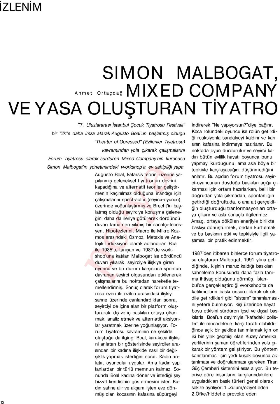 Tiyatrosu olarak sürdüren Mixed Company'nin kurucusu Simon Malbogat'ın yönetimindeki vvorkshop'a ev sahipliği yaptı.