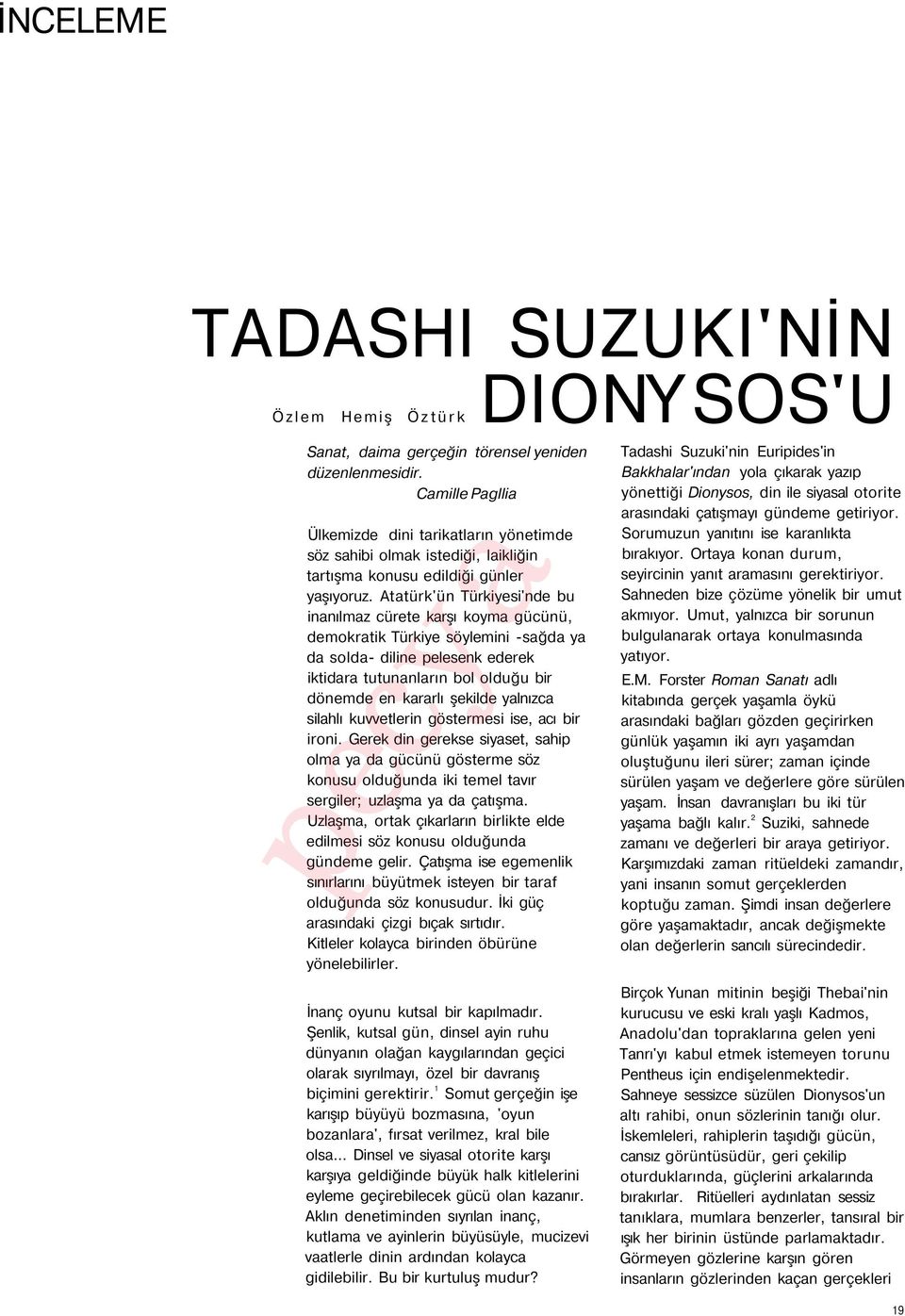 Atatürk'ün Türkiyesi'nde bu inanılmaz cürete karşı koyma gücünü, demokratik Türkiye söylemini -sağda ya da solda- diline pelesenk ederek iktidara tutunanların bol olduğu bir dönemde en kararlı