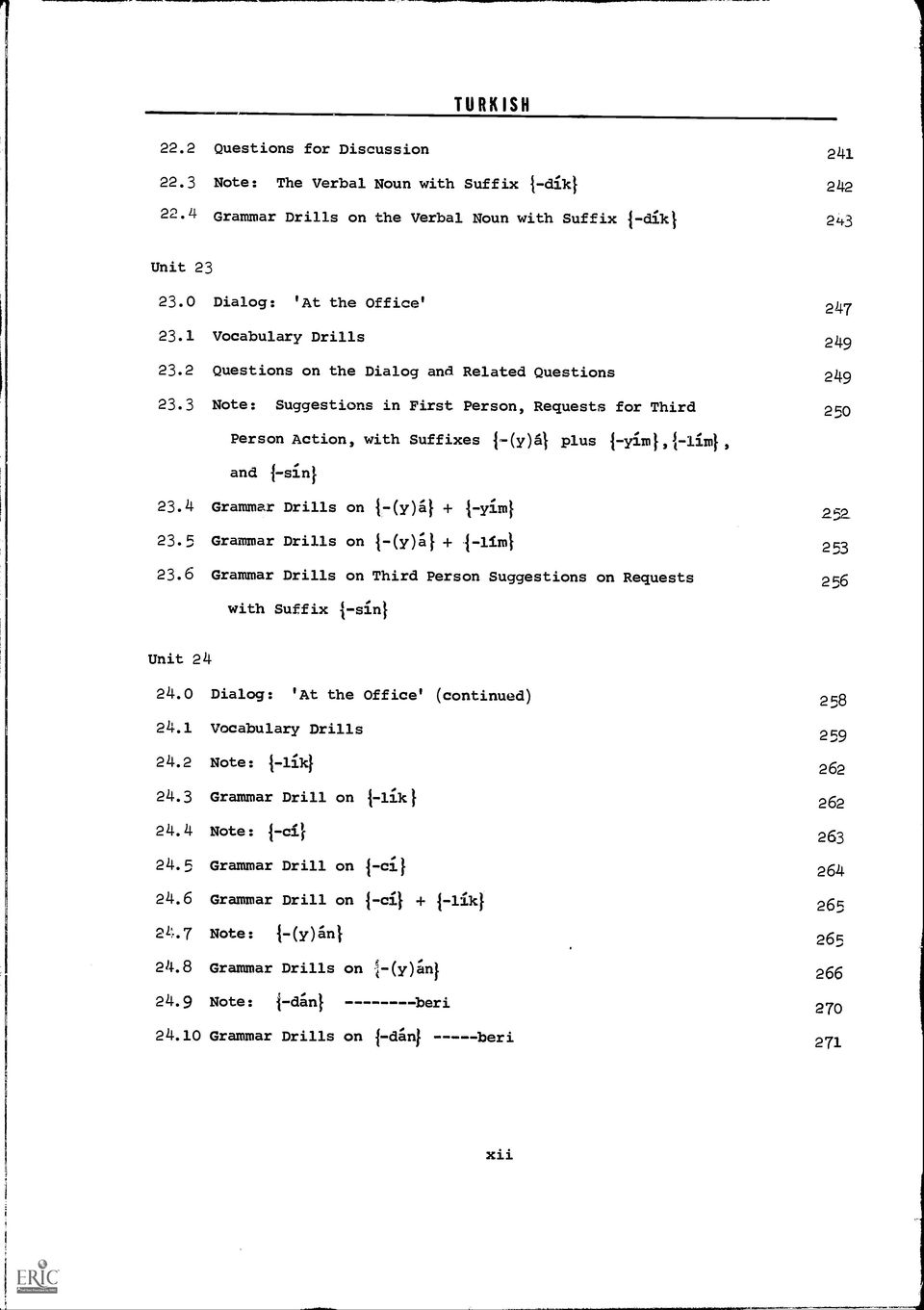 3 Note: Suggestions in First Person, Requests for Third 247 249 249 250 Person Action, with Suffixes 1-(y)fil plus 1-yim1,1-liml, and { -sin} 23.4 Grammar Drills on 1-(y)g} + 1-yiml 23.