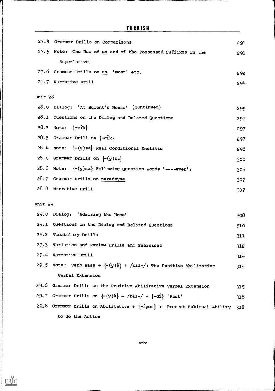 4 Note: 1-(y)sal Real Conditional Enclitic 298 28.5 Grammar Drills on 1-(y)sal 300 28.6 Note: {- (y)sa} Following Question Words ' - - -- ever': 306 28.7 Grammar Drills on neredevse 307 28.