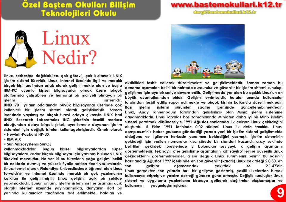 bir maliyeti olmayan bir işletim sistemidir. UNIX 70'li yılların ortalarında büyük bilgisayarlar üzerinde çok kullanıcılı bir işletim sistemi olarak geliştirilmiştir.