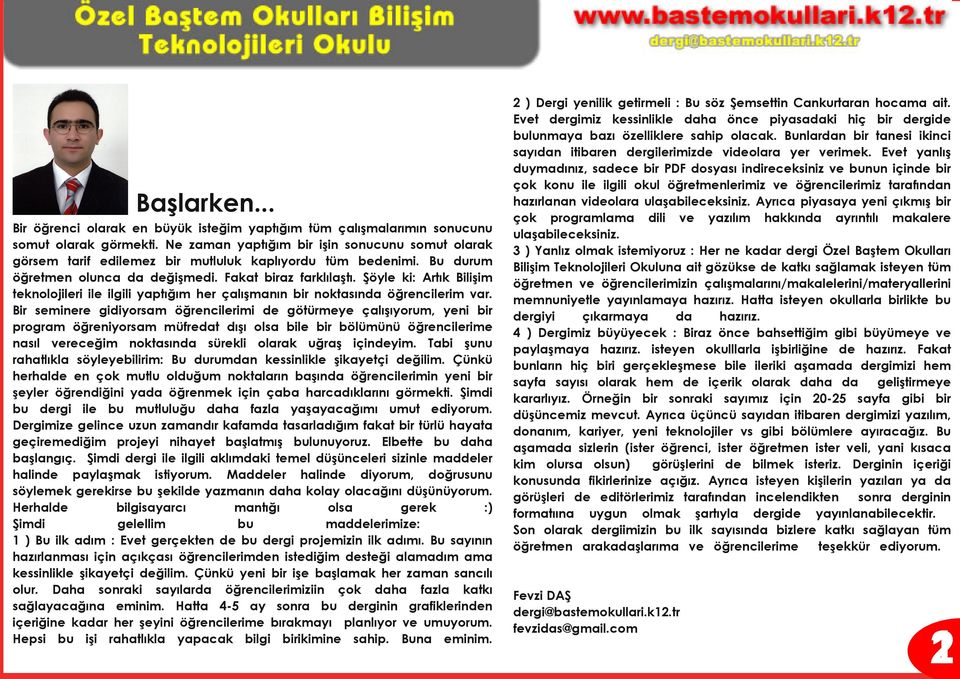 Şöyle ki: Artık Bilişim teknolojileri ile ilgili yaptığım her çalışmanın bir noktasında öğrencilerim var.