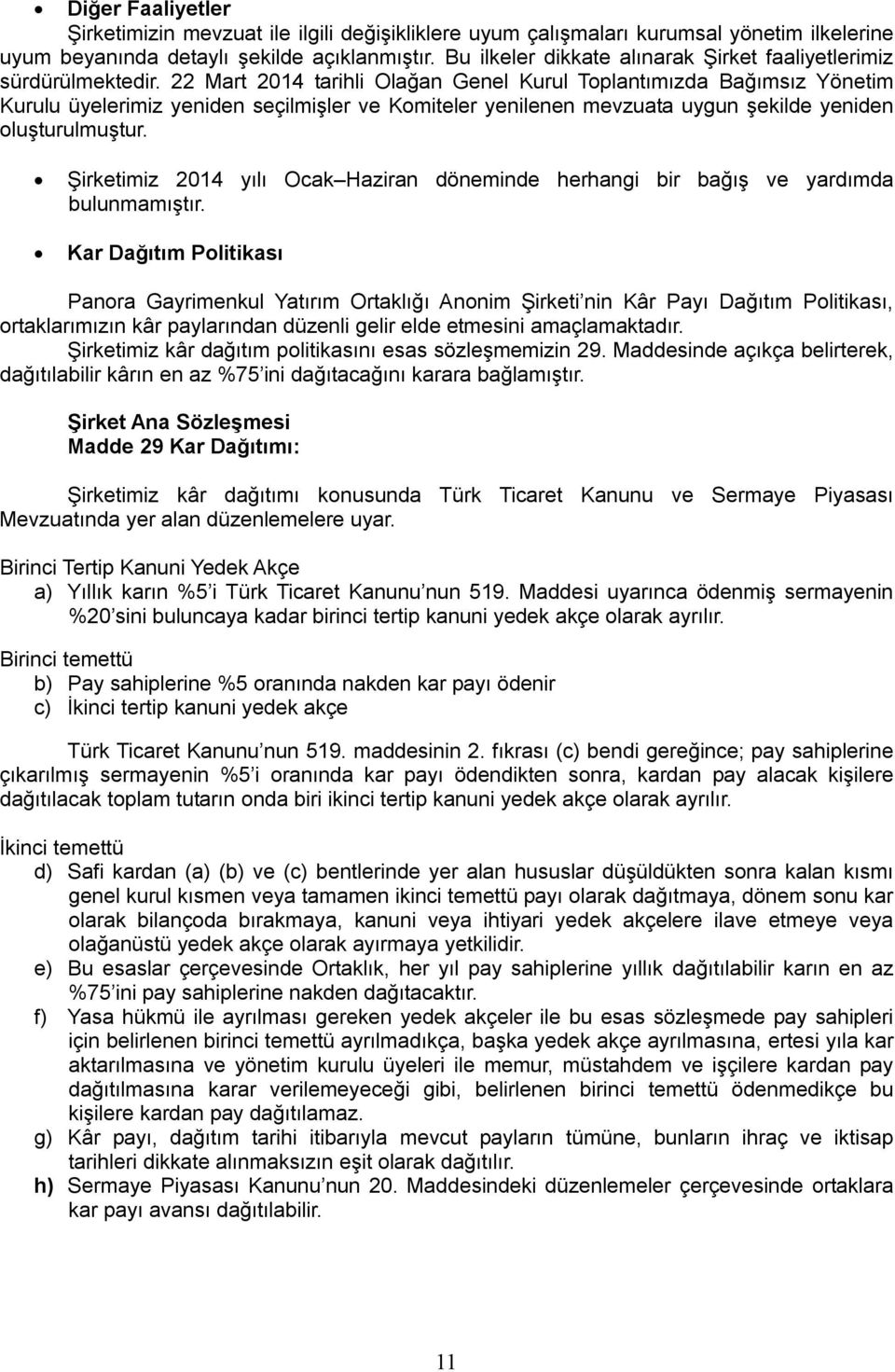 22 Mart 2014 tarihli Olağan Genel Kurul Toplantımızda Bağımsız Yönetim Kurulu üyelerimiz yeniden seçilmişler ve Komiteler yenilenen mevzuata uygun şekilde yeniden oluşturulmuştur.