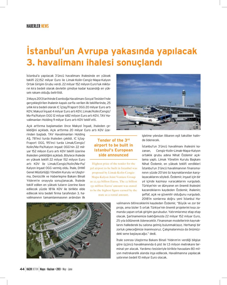 22 milyar 152 milyon Euro luk miktarın kira bedeli olarak devletin şimdiye kadar kazandığı en yüksek rakam olduğu belirtildi.