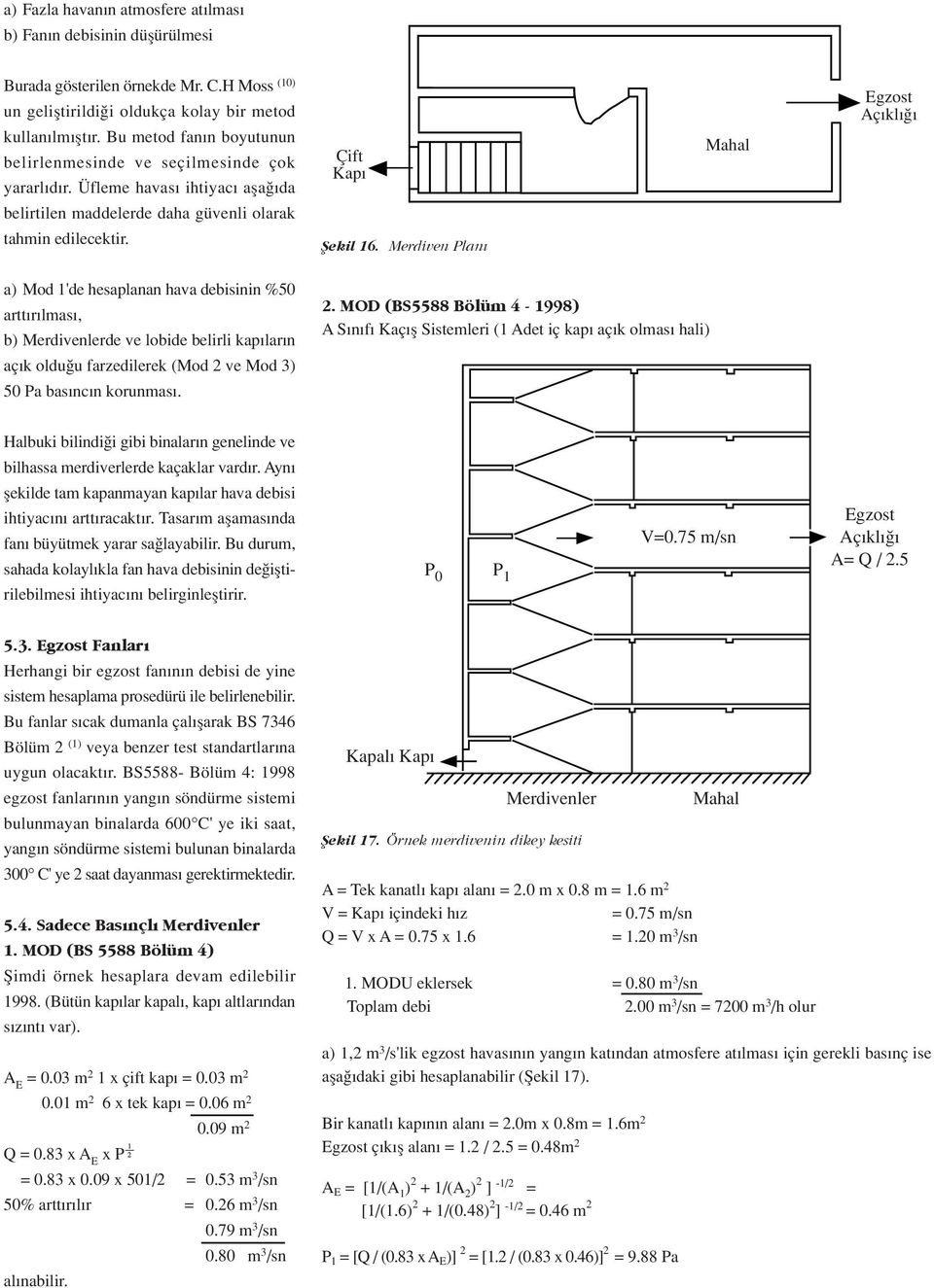 Merdiven Plan Egzost l a) Mod 1'de hesaplanan hava debisinin % artt r lmas, b) de ve lobide belirli kap lar n aç k oldu u farzedilerek (Mod 2 
