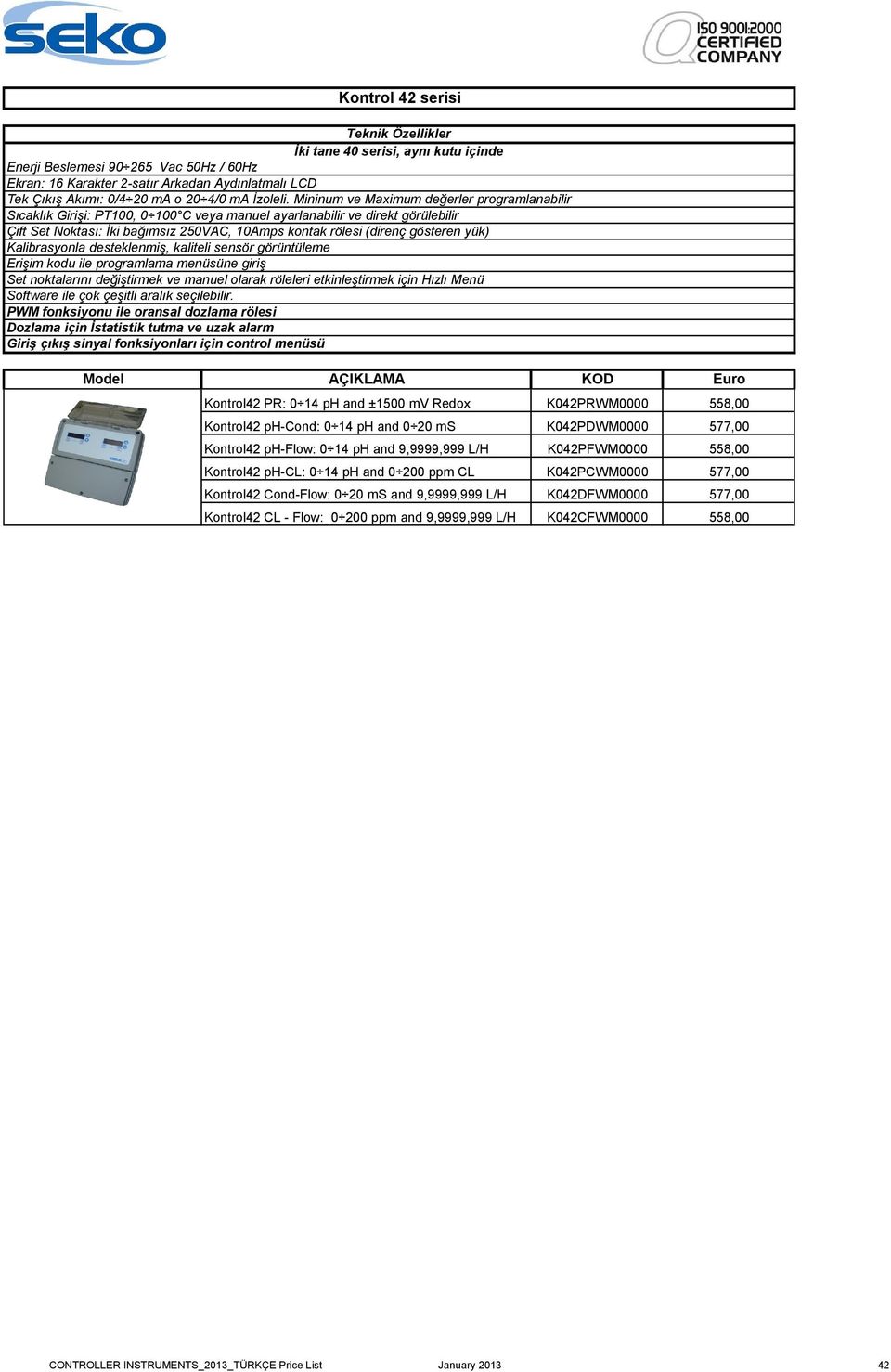 Mininum ve Maximum değerler programlanabilir Sıcaklık Girişi: PT100, 0 100 C veya manuel ayarlanabilir ve direkt görülebilir Çift Set Noktası: İki bağımsız 250VAC, 10Amps kontak rölesi (direnç