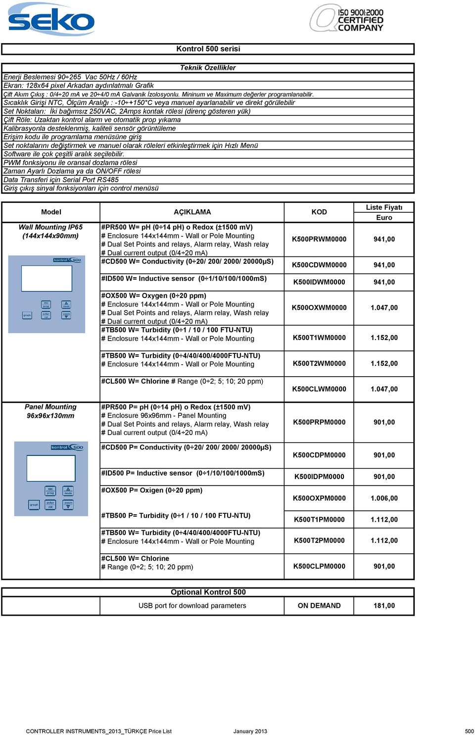 Sıcaklık Girişi NTC, Ölçüm Aralığı : -10 +150 C veya manuel ayarlanabilir ve direkt görülebilir Set Noktaları: İki bağımsız 250VAC, 2Amps kontak rölesi (direnç gösteren yük) Çift Röle: Uzaktan