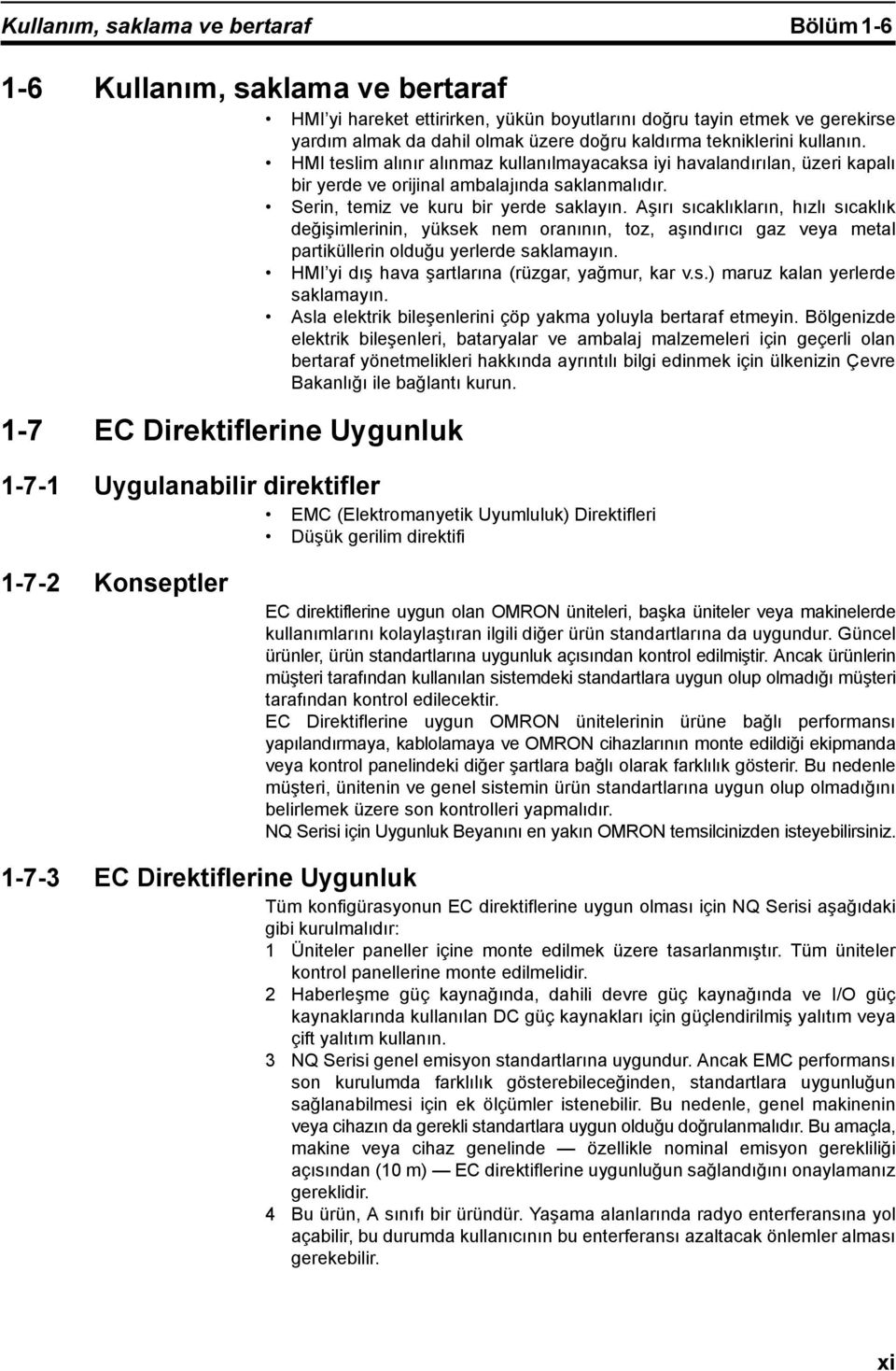 Aşırı sıcaklıkların, hızlı sıcaklık değişimlerinin, yüksek nem oranının, toz, aşındırıcı gaz veya metal partiküllerin olduğu yerlerde saklamayın. HMI yi dış hava şartlarına (rüzgar, yağmur, kar v.s.) maruz kalan yerlerde saklamayın.