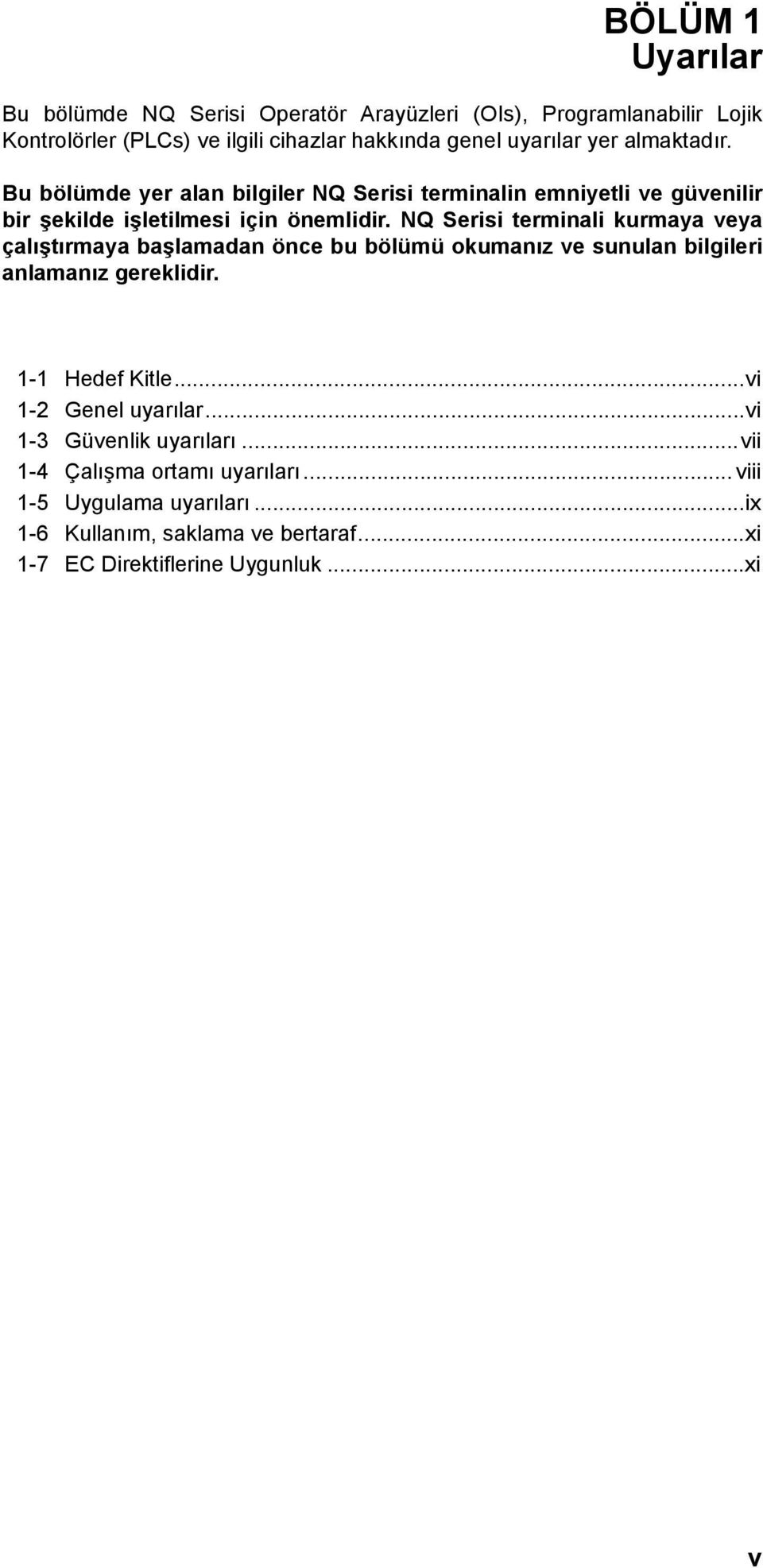 NQ Serisi terminali kurmaya veya çalıştırmaya başlamadan önce bu bölümü okumanız ve sunulan bilgileri anlamanız gereklidir. 1-1 Hedef Kitle.