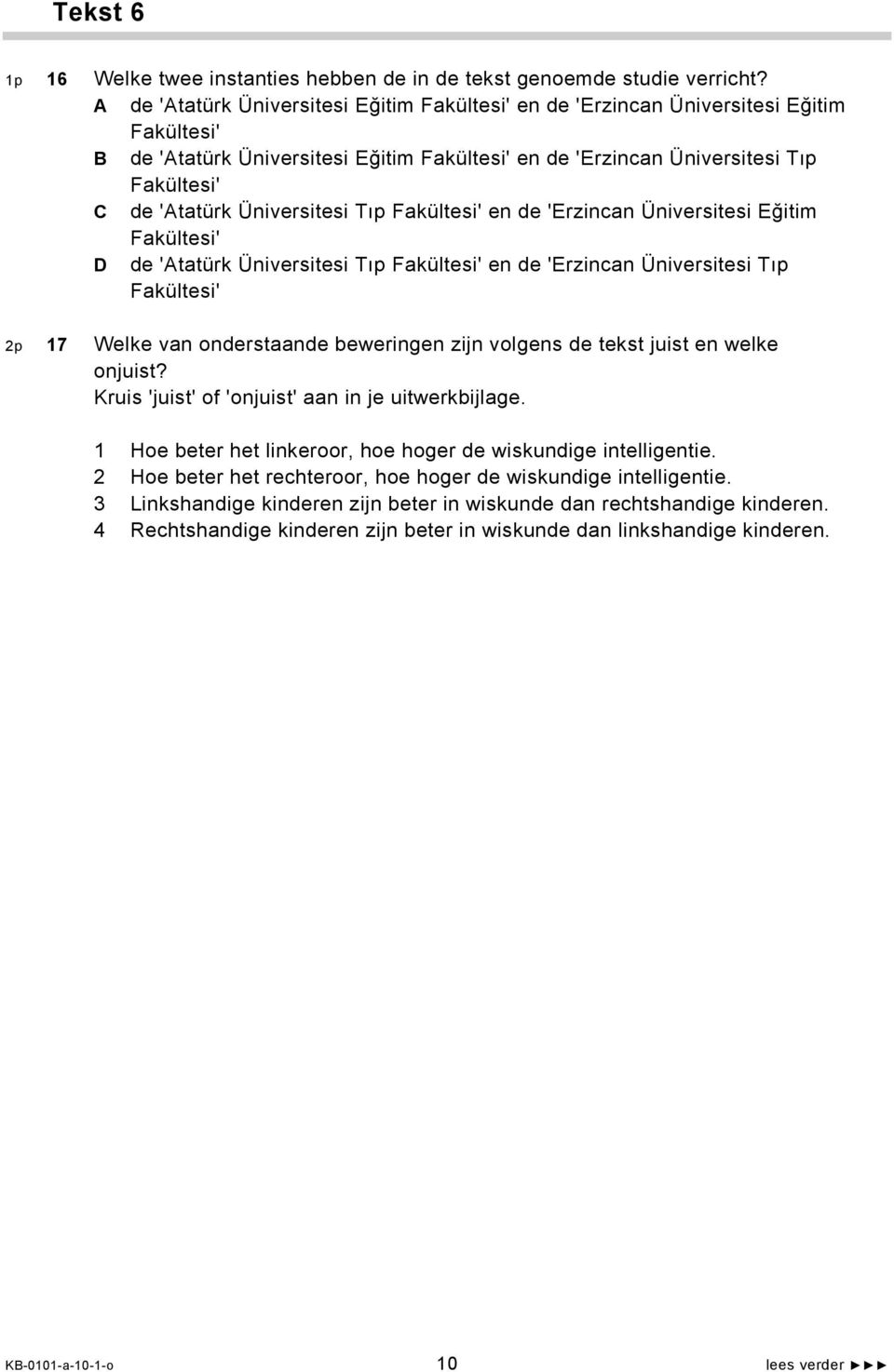 Üniversitesi Tıp Fakültesi' en de 'Erzincan Üniversitesi Eğitim Fakültesi' D de 'Atatürk Üniversitesi Tıp Fakültesi' en de 'Erzincan Üniversitesi Tıp Fakültesi' 2p 17 Welke van onderstaande