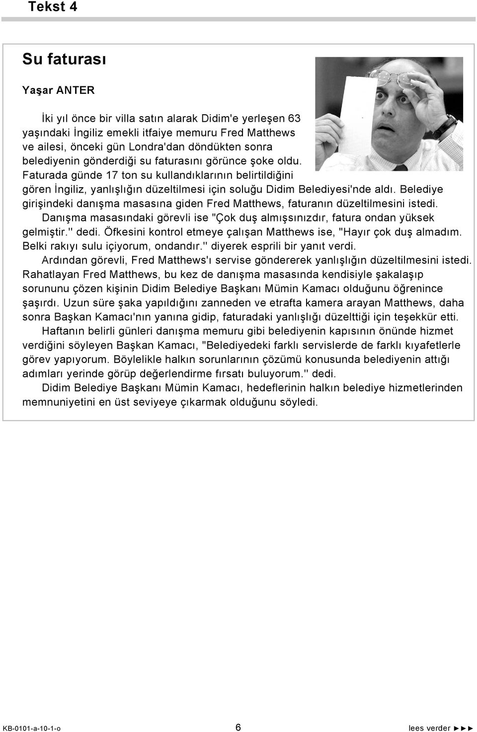 Belediye girişindeki danışma masasına giden Fred Matthews, faturanın düzeltilmesini istedi. Danışma masasındaki görevli ise "Çok duş almışsınızdır, fatura ondan yüksek gelmiştir.'' dedi.