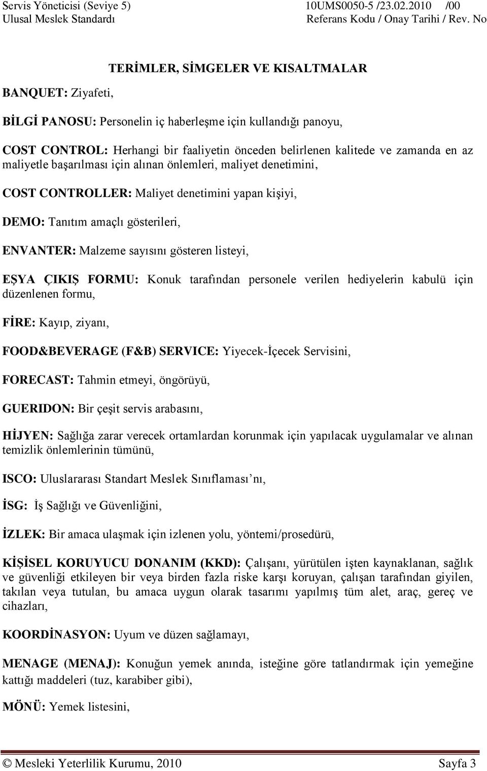 ÇIKIġ FORMU: Konuk tarafından personele verilen hediyelerin kabulü için düzenlenen formu, FĠRE: Kayıp, ziyanı, FOOD&BEVERAGE (F&B) SERVICE: Yiyecek-İçecek Servisini, FORECAST: Tahmin etmeyi,