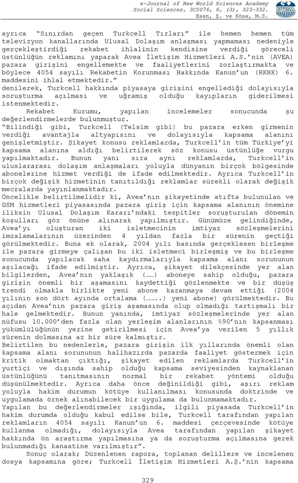 nin (AVEA) pazara girişini engellemekte ve faaliyetlerini zorlaştırmakta ve böylece 4054 sayılı Rekabetin Korunması Hakkında Kanun un (RKHK) 6. maddesini ihlal etmektedir.