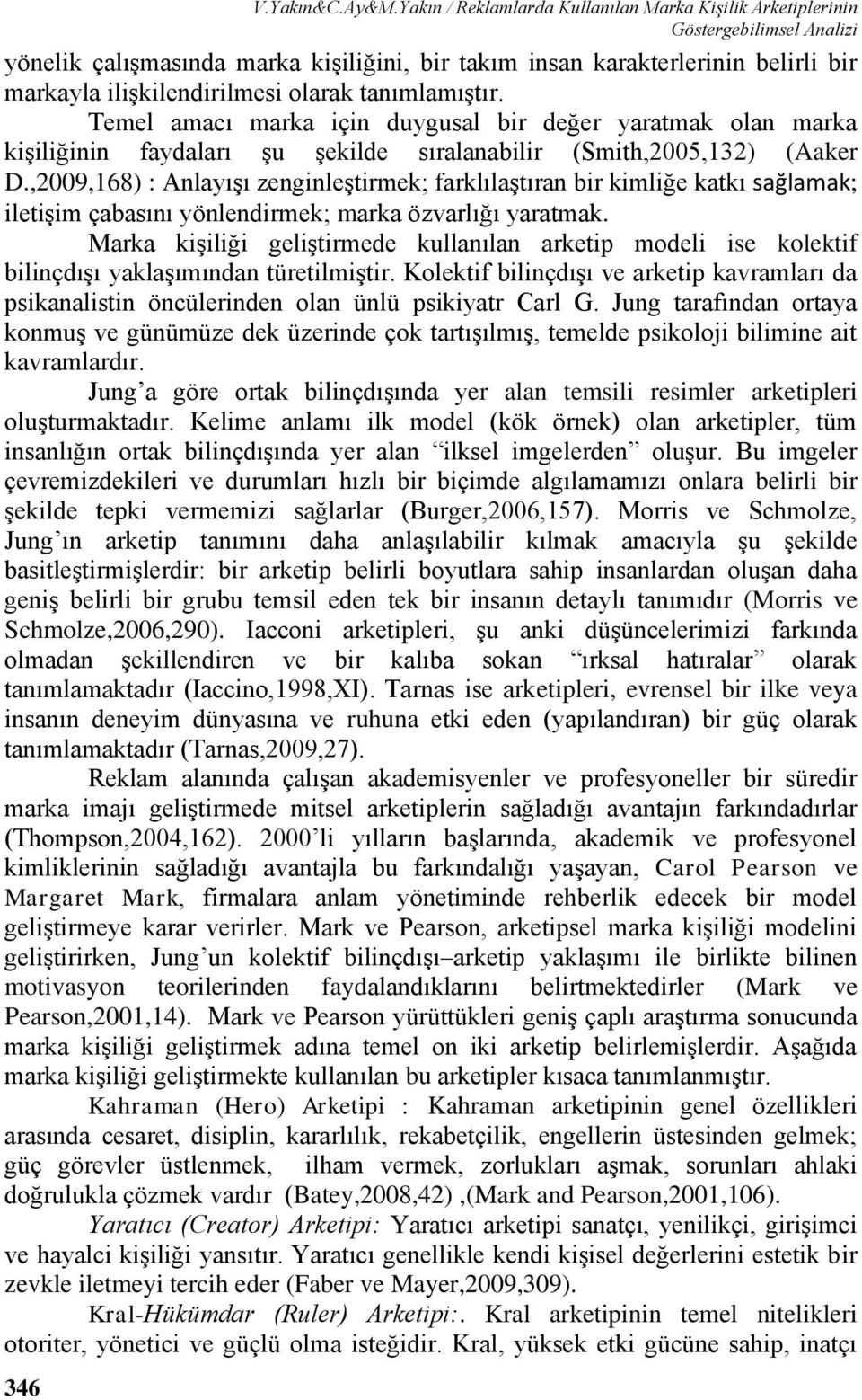 Temel amacı marka için duygusal bir değer yaratmak olan marka kişiliğinin faydaları şu şekilde sıralanabilir (Smith,2005,132) (Aaker D.