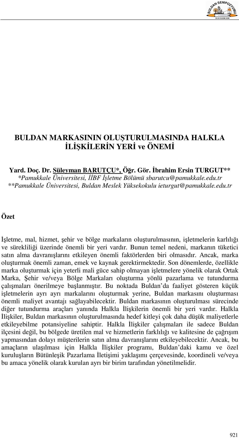 Bunun temel nedeni, markanın tüketici satın alma davranışlarını etkileyen önemli faktörlerden biri olmasıdır. Ancak, marka oluşturmak önemli zaman, emek ve kaynak gerektirmektedir.