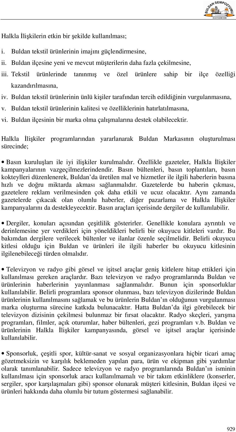 Buldan tekstil ürünlerinin kalitesi ve özelliklerinin hatırlatılmasına, vi. Buldan ilçesinin bir marka olma çalışmalarına destek olabilecektir.