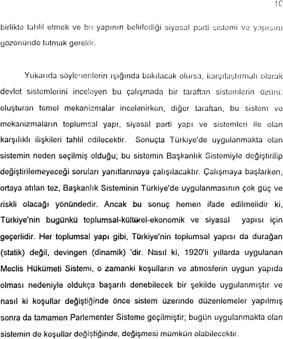 taıafıan, bu sistem ve mekanizmaların toplumsal yapı, siyasal parti yapı ve sistemleri ile olan karşılıklı ilişkileri tahlil edilecektir.