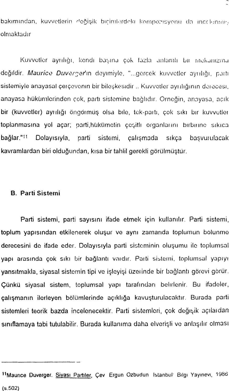 Örneğin, anayasa, açık bir (kuvvetler) ayıılığı öngöımüş olsa bile, tek-paıtı, çok sıkı bir kuvvetler toplanmasına yol açar; parti,hükümetin çeşitli organlarını birbirine sıkıca bağlar.