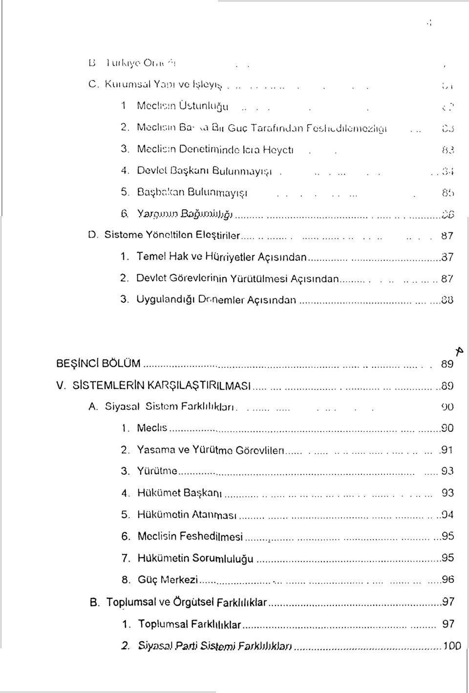 Devlet Görevlerinin Yürütülmesi Açısından 87 3. Uygulandığı Donemler Açısından 83 BEŞİNCİ BÖLÜM 89 V. SİSTEMLERİN KARŞILAŞTIRILMASI 89 A. Siyasal Sistem Farklılıkları 90 1. Meclis 90 2.