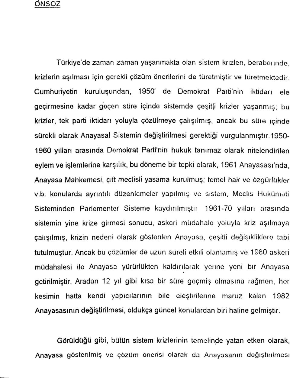 ancak bu süıe içinde sürekli olarak Anayasal Sistemin değiştirilmesi gerektiği vurgulanmıştır.